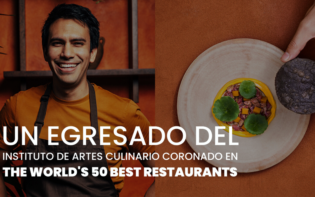 Un egresado del Instituto de Artes Culinario Coronado dentro de “The World’s 50 Best Restaurants”.